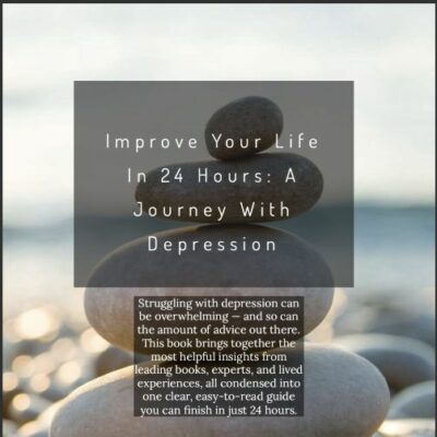 Improve Your Life in 24 Hours: A Journey With Depression